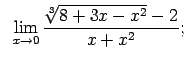 $\displaystyle \;\;\lim\limits_{x\rightarrow 0}\frac{\sqrt[3]{8+3x-x^2}-2}{x+x^2};$