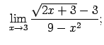 $\displaystyle \;\;\lim\limits_{x\rightarrow 3}\frac{\sqrt{2x+3}-3}{9-x^2};$