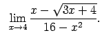 $\displaystyle \;\;\lim\limits_{x\rightarrow 4}\frac{x-\sqrt{3x+4}}{16-x^2}.$