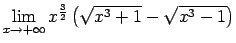 $ \lim\limits_{x\rightarrow+\infty}x^{\frac{3}{2}}\left(\sqrt{x^3+1}-\sqrt{x^3-1}\right)$