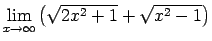$ \lim\limits_{x\rightarrow\infty}\left(\sqrt{2x^2+1}+\sqrt{x^2-1}\right)$
