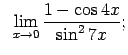 $\displaystyle \;\;\lim\limits_{x\rightarrow 0}\frac{1-\cos 4x}{\sin^27x};$