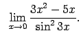 $\displaystyle \;\;\lim\limits_{x\rightarrow 0}\frac{3x^2-5x}{\sin^23x}.$