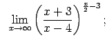 $\displaystyle \;\;\lim\limits_{x\rightarrow\infty}\left(\frac{x+3}{x-4}\right)^{\frac{x}{2}-3};$