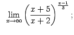 $\displaystyle \;\;\lim\limits_{x\rightarrow\infty}\left(\frac{x+5}{x+2}\right)^{\frac{x-1}{3}};$
