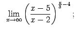$\displaystyle \;\;\lim\limits_{x\rightarrow\infty}\left(\frac{x-5}{x-2}\right)^{\frac{x}{3}-4};$