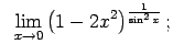 $\displaystyle \;\;\lim\limits_{x\rightarrow 0}\left(1-2x^2\right)^{\frac{1}{\sin^2x}};$
