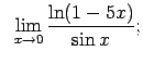 $\displaystyle \;\;\lim\limits_{x\rightarrow 0}\frac{\ln(1-5x)}{\sin x};$
