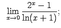 $\displaystyle \;\;\lim\limits_{x\rightarrow 0}\frac{2^x-1}{\ln(x+1)};$