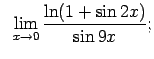 $\displaystyle \;\;\lim\limits_{x\rightarrow 0}\frac{\ln(1+\sin 2x)}{\sin 9x};$