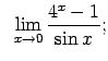 $\displaystyle \;\;\lim\limits_{x\rightarrow 0}\frac{4^x-1}{\sin x};$