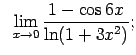 $\displaystyle \;\;\lim\limits_{x\rightarrow 0}\frac{1-\cos 6x}{\ln(1+3x^2)};$