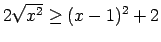 $ 2\sqrt{x^2}\geq(x-1)^2+2$