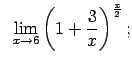 $\displaystyle \;\;\lim\limits_{x\rightarrow 6}\left(1+\frac{3}{x}\right)^{\frac{x}{2}};$
