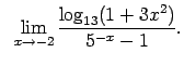 $\displaystyle \;\;\lim\limits_{x\rightarrow -2}\frac{\log_{13}(1+3x^2)}{5^{-x}-1}.$