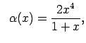 $\displaystyle \;\;\alpha(x)=\frac{2x^4}{1+x},$