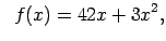 $\displaystyle \;\;f(x)=42x+3x^2,$