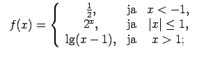 $\displaystyle \;\;f(x)=\left\{\begin{array}{ccc} \frac{1}{2}, & \text{ja} & x<-...
...ja} & \vert x\vert\leq 1, \\ \lg(x-1), & \text{ja} & x>1; \\ \end{array}\right.$