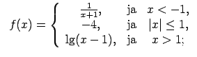 $\displaystyle \;\;f(x)=\left\{\begin{array}{ccc} \frac{1}{x+1}, & \text{ja} & x...
...ja} & \vert x\vert\leq 1, \\ \lg(x-1), & \text{ja} & x>1; \\ \end{array}\right.$