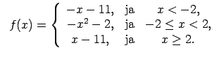 $\displaystyle \;\;f(x)=\left\{\begin{array}{ccc} -x-11, & \text{ja} & x<-2, \\ ...
...& \text{ja} & -2\leq x<2, \\ x-11, & \text{ja} & x\geq 2. \\ \end{array}\right.$