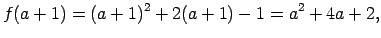 $\displaystyle f(a+1)=(a+1)^2+2(a+1)-1=a^2+4a+2,$