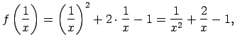 $\displaystyle f\left(\frac{1}{x}\right)=\left(\frac{1}{x}\right)^2+2\cdot\frac{1}{x}-1= \frac{1}{x^2}+\frac{2}{x}-1,$
