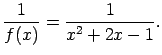 $\displaystyle \frac{1}{f(x)}=\frac{1}{x^2+2x-1}.$