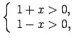 $\displaystyle \left\{\begin{array}{l} 1+x>0, \\ 1-x>0, \\ \end{array}\right.$