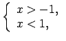 $\displaystyle \left\{\begin{array}{l} x>-1, \\ x<1, \\ \end{array}\right.$