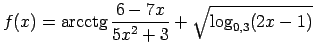 $\displaystyle f(x)=\arcctg\frac{6-7x}{5x^2+3}+\sqrt{\log_{0,3}(2x-1)}$