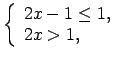 $\displaystyle \left\{\begin{array}{l} 2x-1\leq 1, \\ 2x>1, \\ \end{array}\right.\medskip $