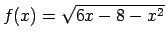 $ f(x)=\sqrt{6x-8-x^2}$