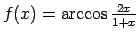 $ f(x)=\arccos\frac{2x}{1+x}$