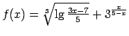 $ f(x)=\sqrt[3]{\lg\frac{3x-7}{5}}+3^{\frac{x}{5-x}}$