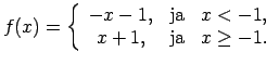 $\displaystyle f(x)=\left\{\begin{array}{ccc} -x-1, & \text{ja} & x<-1, \\  x+1, & \text{ja} & x\geq-1. \\  \end{array}\right.$