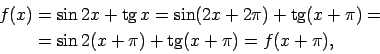 \begin{displaymath}\begin{split}f(x)&=\sin 2x+\tg x=\sin(2x+2\pi)+\tg(x+\pi)=\\  &=\sin 2(x+\pi)+\tg(x+\pi)=f(x+\pi), \end{split}\end{displaymath}