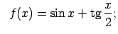 $\displaystyle \;\;f(x)=\sin x+\tg\frac{x}{2};$