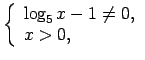 $\displaystyle \left\{\begin{array}{l} \log_5x-1\neq 0, \\ x>0, \\ \end{array}\right.\medskip $