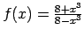 $ f(x)=\frac{8+x^3}{8-x^3}$