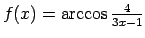 $ f(x)=\arccos\frac{4}{3x-1}$