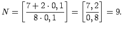 $\displaystyle N=\left[\frac{7+2\cdot 0,1}{8\cdot 0,1}\right]=\left[\frac{7,2}{0,8}\right]=9\/.$