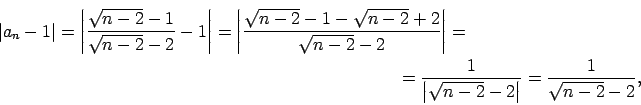 \begin{multline*}
\vert a_n-1\vert=\left\vert\frac{\sqrt{n-2}-1}{\sqrt{n-2}-2}-...
...{1}{\left\vert\sqrt{n-2}-2\right\vert}=\frac{1}{\sqrt{n-2}-2}\/,
\end{multline*}