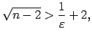 $\displaystyle \sqrt{n-2}>\frac{1}{\varepsilon}+2,$