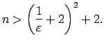 $\displaystyle n>\left(\frac{1}{\varepsilon}+2\right)^2+2.$