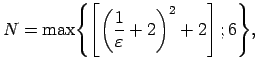 $\displaystyle N=\max\Biggl\{\left[\left(\frac{1}{\varepsilon}+2\right)^2+2\right];6\Biggr\}\/,$