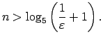 $\displaystyle n>\log_5\left(\frac{1}{\varepsilon}+1\right).$