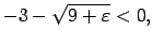 $\displaystyle -3-\sqrt{9+\varepsilon}<0\/,$
