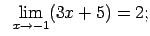 $\displaystyle \;\;\lim\limits_{x\rightarrow -1}(3x+5)=2;$