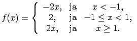 $\displaystyle f(x)=\left\{ \begin{array}{ccc} -2x, & \text{ja} & x<-1, \\  2, & \text{ja} & -1\leq x<1, \\  2x, & \text{ja} & x\geq 1. \\  \end{array}\right.$