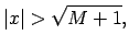 $\displaystyle \vert x\vert>\sqrt{M+1}\/,$